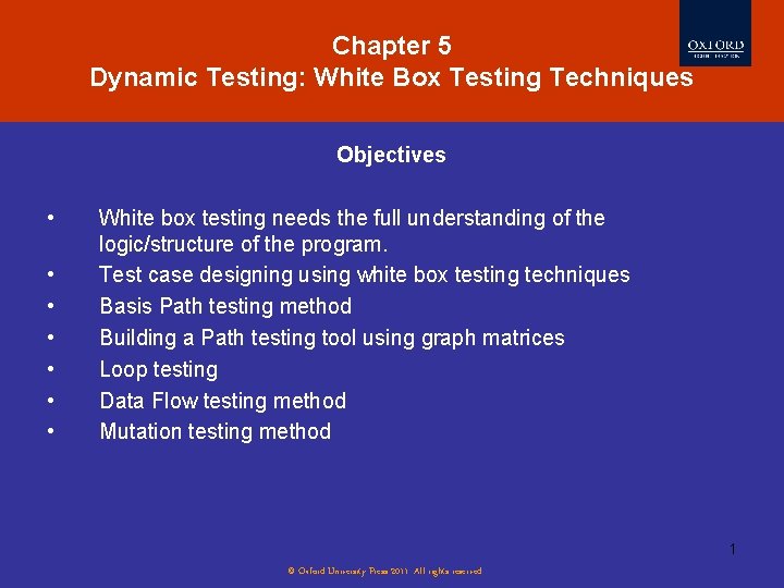 Chapter 5 Dynamic Testing: White Box Testing Techniques Objectives • • White box testing