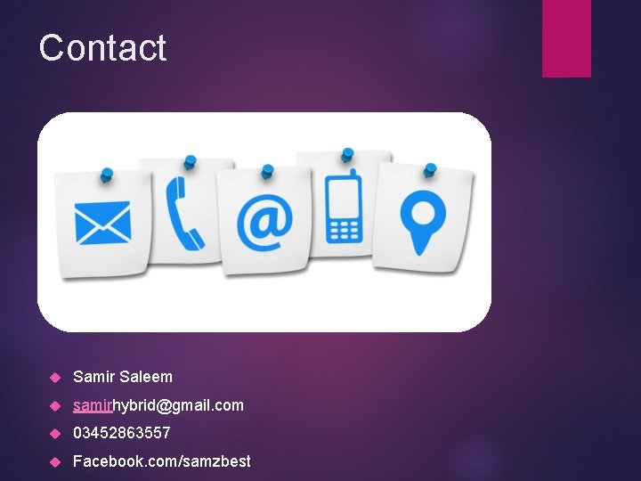 Contact Samir Saleem samirhybrid@gmail. com 03452863557 Facebook. com/samzbest 
