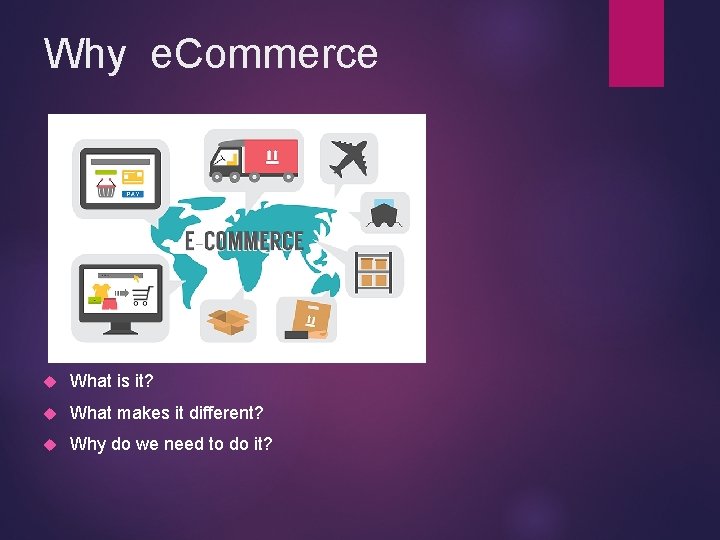 Why e. Commerce What is it? What makes it different? Why do we need