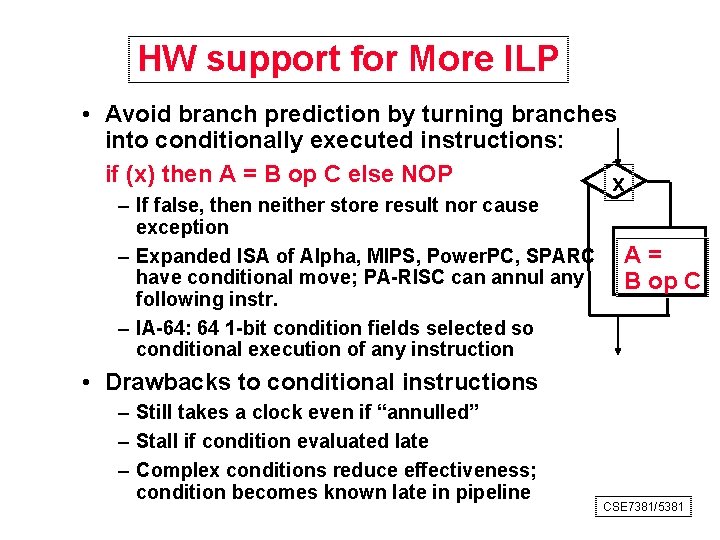 HW support for More ILP • Avoid branch prediction by turning branches into conditionally