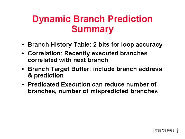 Dynamic Branch Prediction Summary • Branch History Table: 2 bits for loop accuracy •