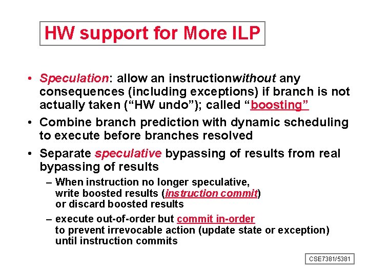 HW support for More ILP • Speculation: allow an instructionwithout any consequences (including exceptions)