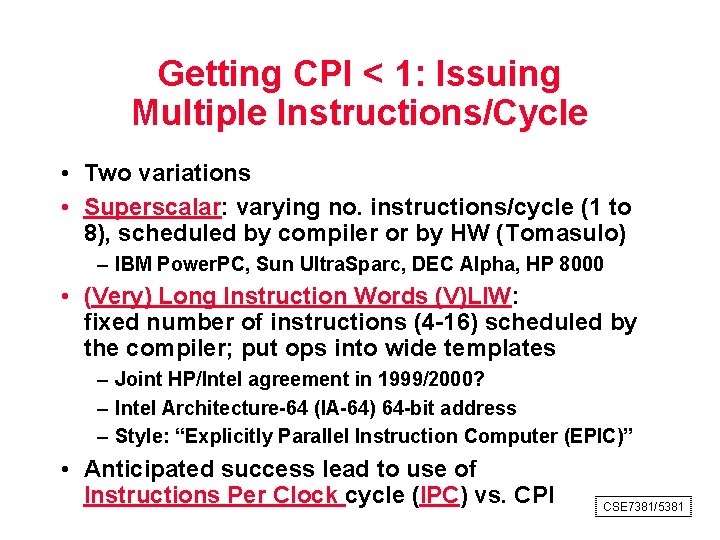 Getting CPI < 1: Issuing Multiple Instructions/Cycle • Two variations • Superscalar: varying no.