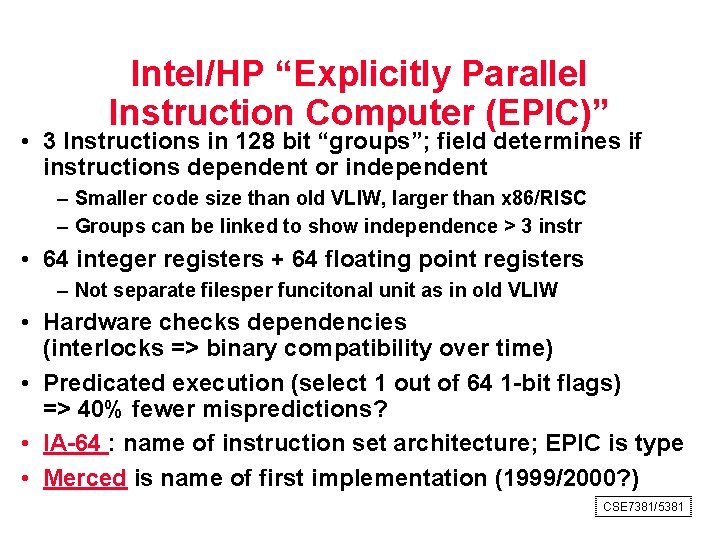 Intel/HP “Explicitly Parallel Instruction Computer (EPIC)” • 3 Instructions in 128 bit “groups”; field