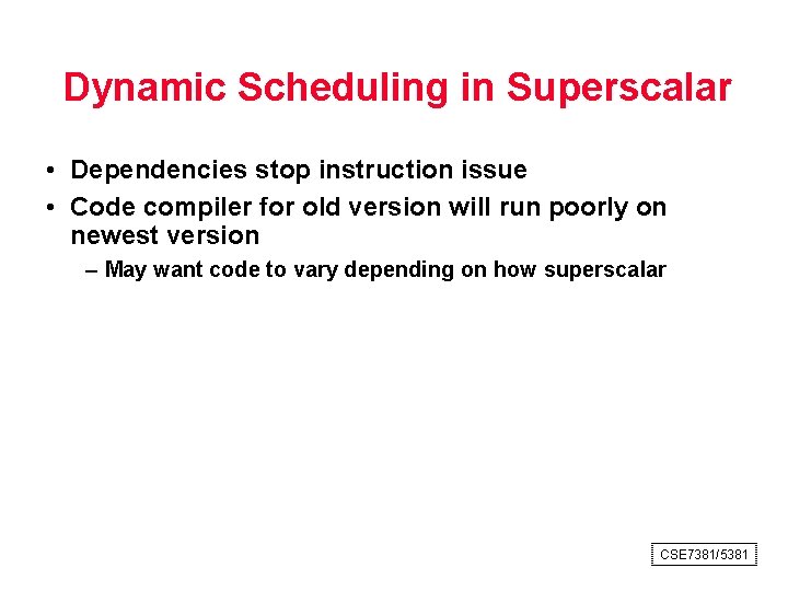 Dynamic Scheduling in Superscalar • Dependencies stop instruction issue • Code compiler for old