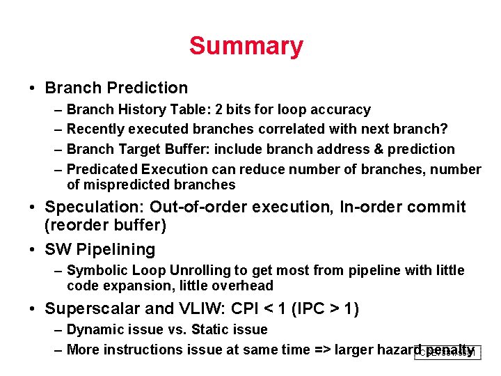Summary • Branch Prediction – – Branch History Table: 2 bits for loop accuracy