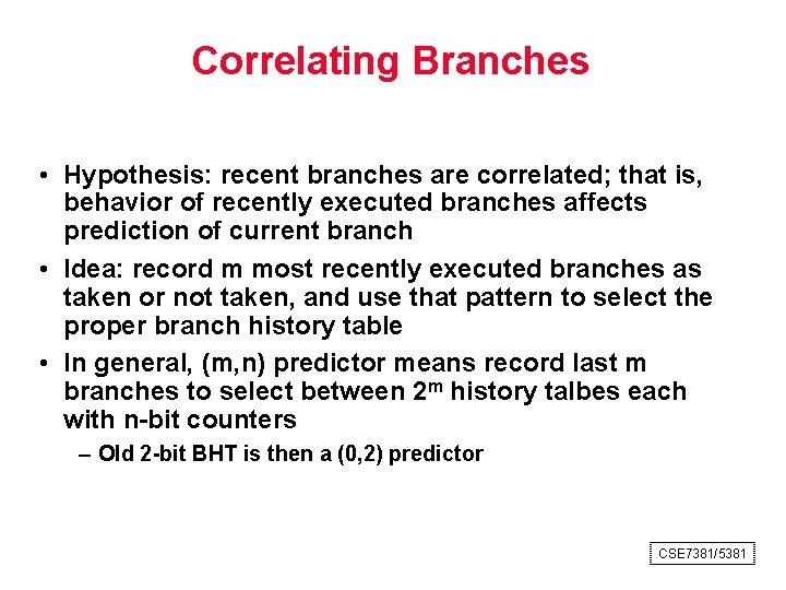 Correlating Branches • Hypothesis: recent branches are correlated; that is, behavior of recently executed