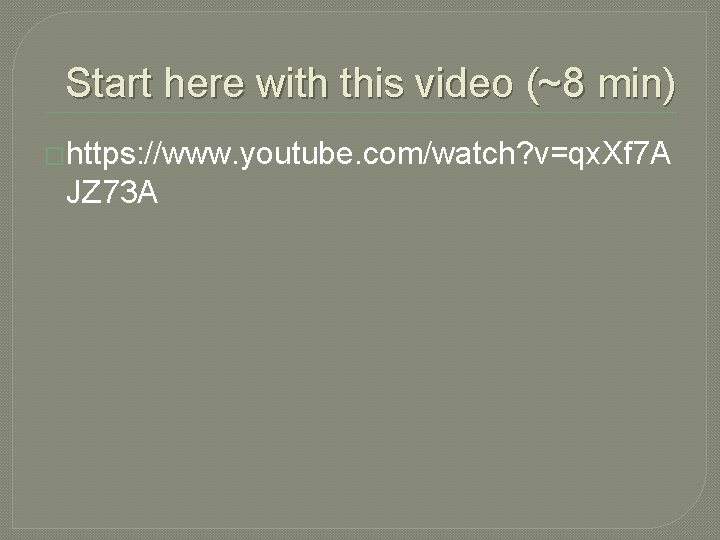 Start here with this video (~8 min) �https: //www. youtube. com/watch? v=qx. Xf 7