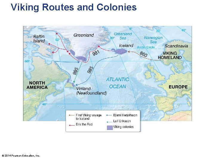 Viking Routes and Colonies © 2014 Pearson Education, Inc. 