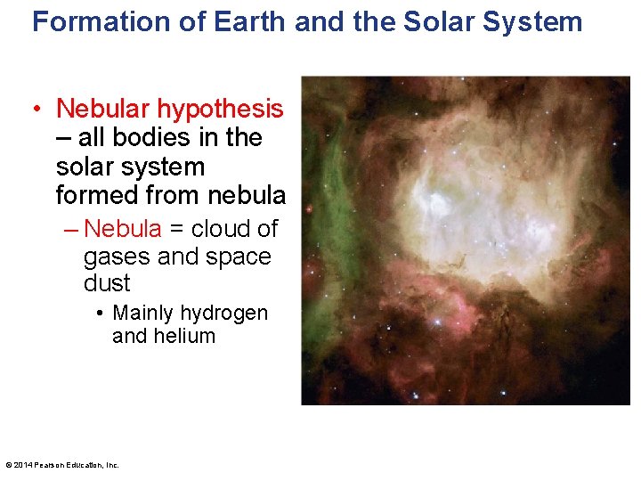 Formation of Earth and the Solar System • Nebular hypothesis – all bodies in