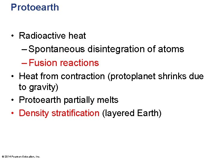 Protoearth • Radioactive heat – Spontaneous disintegration of atoms – Fusion reactions • Heat