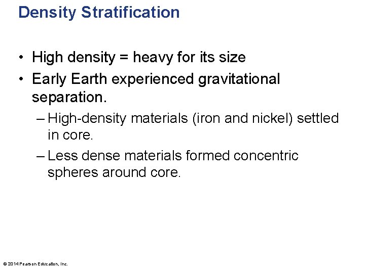Density Stratification • High density = heavy for its size • Early Earth experienced