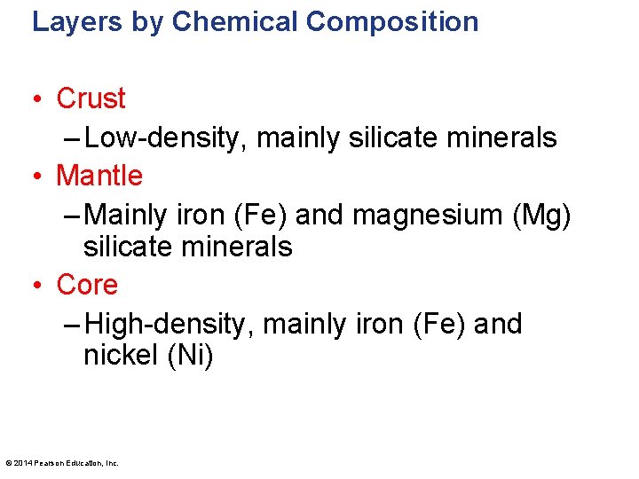 Layers by Chemical Composition • Crust – Low-density, mainly silicate minerals • Mantle –