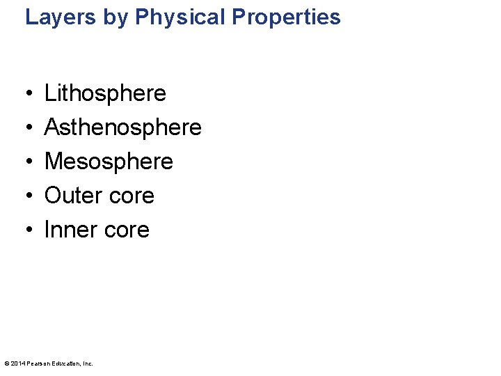 Layers by Physical Properties • • • Lithosphere Asthenosphere Mesosphere Outer core Inner core