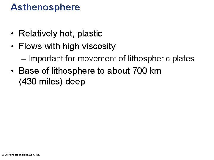 Asthenosphere • Relatively hot, plastic • Flows with high viscosity – Important for movement