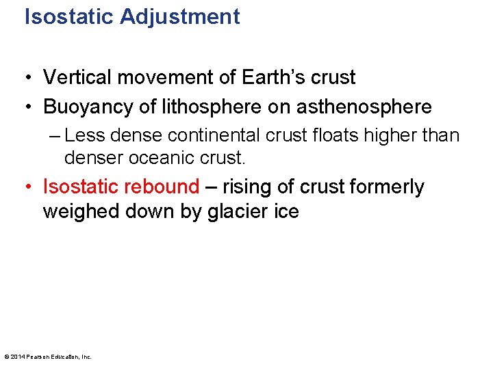 Isostatic Adjustment • Vertical movement of Earth’s crust • Buoyancy of lithosphere on asthenosphere