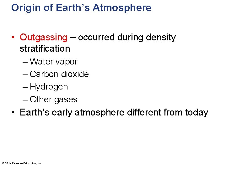 Origin of Earth’s Atmosphere • Outgassing – occurred during density stratification – Water vapor