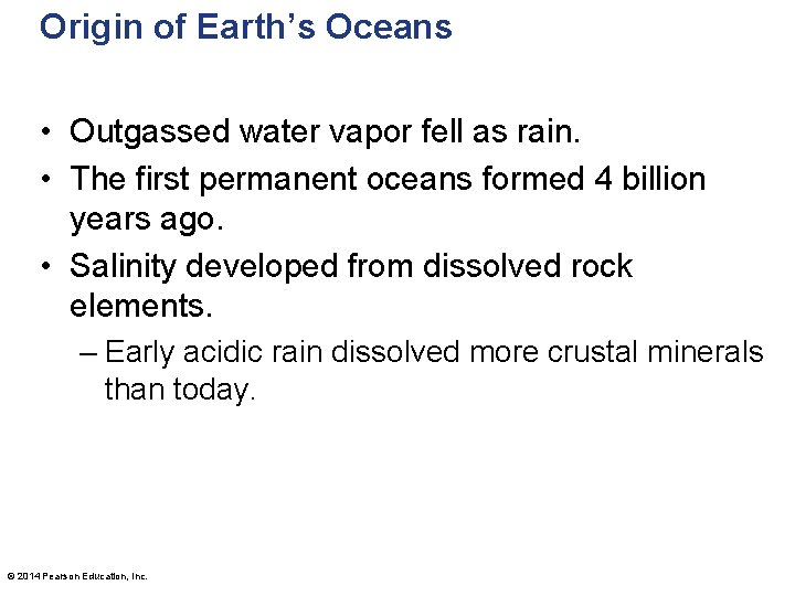 Origin of Earth’s Oceans • Outgassed water vapor fell as rain. • The first