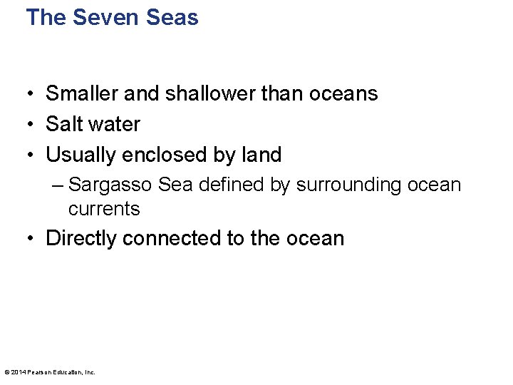 The Seven Seas • Smaller and shallower than oceans • Salt water • Usually