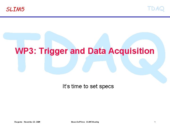 TDAQ SLIM 5 TDAQ WP 3: Trigger and Data Acquisition It’s time to set