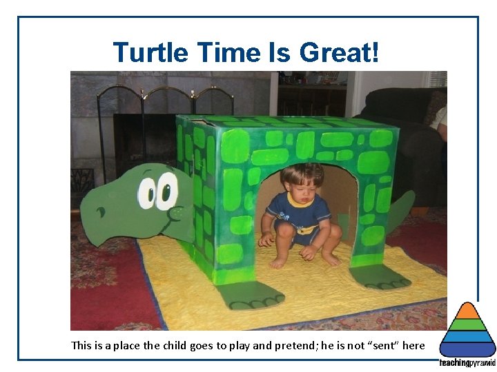 Turtle Time Is Great! This is a place the child goes to play and