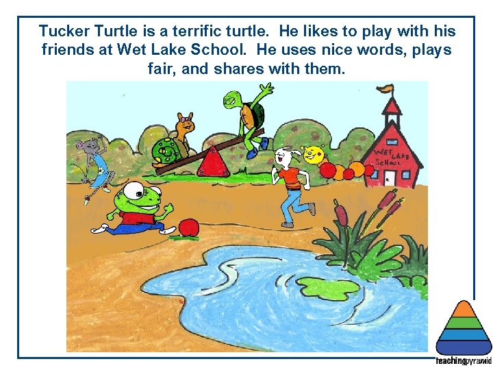 Tucker Turtle is a terrific turtle. He likes to play with his friends at