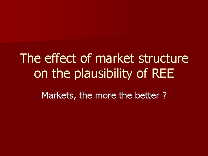 The effect of market structure on the plausibility of REE Markets, the more the