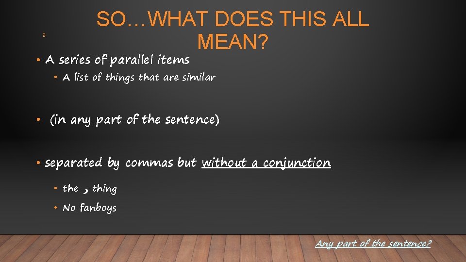 SO…WHAT DOES THIS ALL MEAN? 2 • A series of parallel items • A SO…WHAT DOES THIS ALL MEAN? 2 • A series of parallel items • A