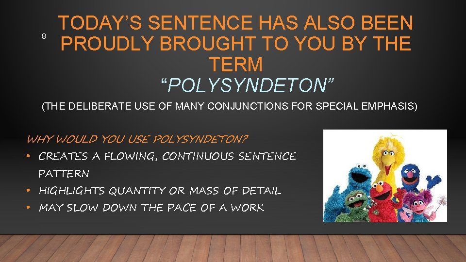 8 TODAY’S SENTENCE HAS ALSO BEEN PROUDLY BROUGHT TO YOU BY THE TERM “POLYSYNDETON” 8 TODAY’S SENTENCE HAS ALSO BEEN PROUDLY BROUGHT TO YOU BY THE TERM “POLYSYNDETON”