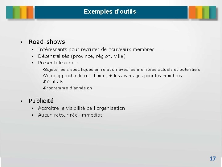 Exemples d’outils Road-shows Intéressants pour recruter de nouveaux membres Décentralisés (province, région, ville) Présentation