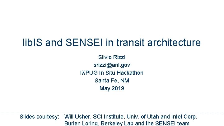 lib. IS and SENSEI in transit architecture Silvio Rizzi srizzi@anl. gov IXPUG In Situ