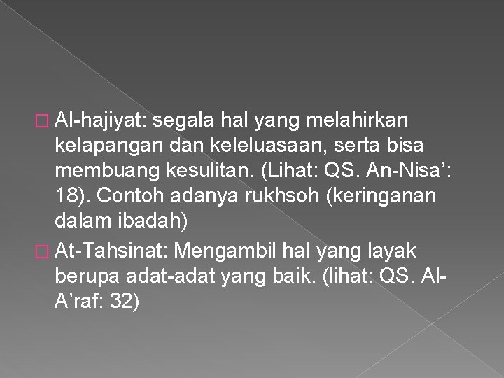 � Al-hajiyat: segala hal yang melahirkan kelapangan dan keleluasaan, serta bisa membuang kesulitan. (Lihat: