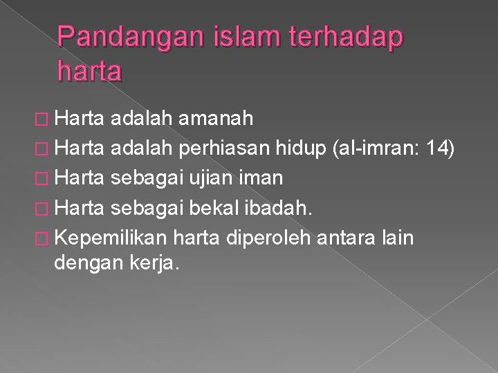 Pandangan islam terhadap harta � Harta adalah amanah � Harta adalah perhiasan hidup (al-imran: