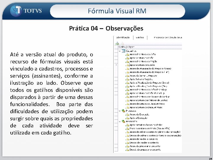 Fórmula Visual RM Prática 04 – Observações Até a versão atual do produto, o