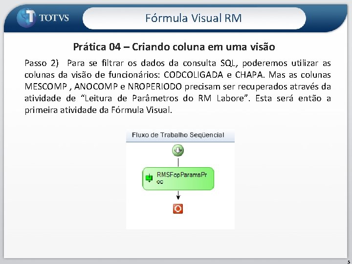 Fórmula Visual RM Prática 04 – Criando coluna em uma visão Passo 2) Para