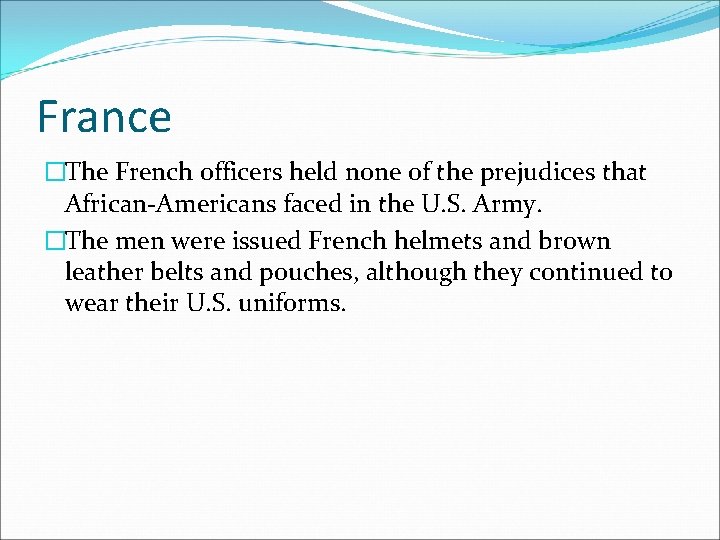 France �The French officers held none of the prejudices that African-Americans faced in the