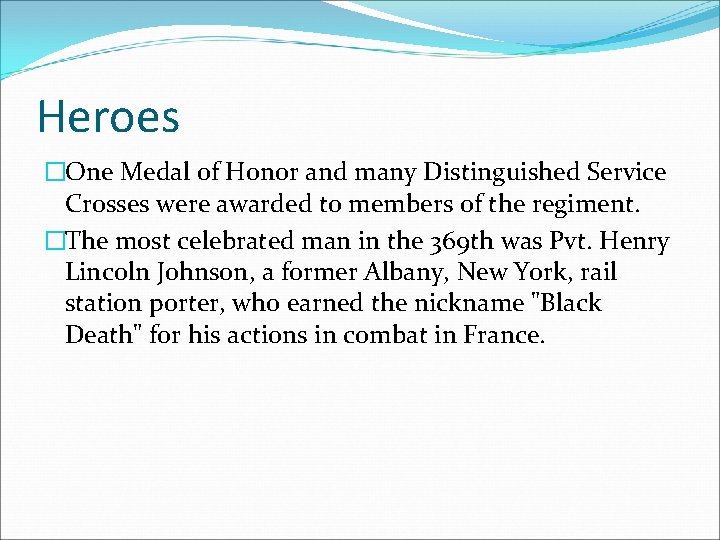 Heroes �One Medal of Honor and many Distinguished Service Crosses were awarded to members