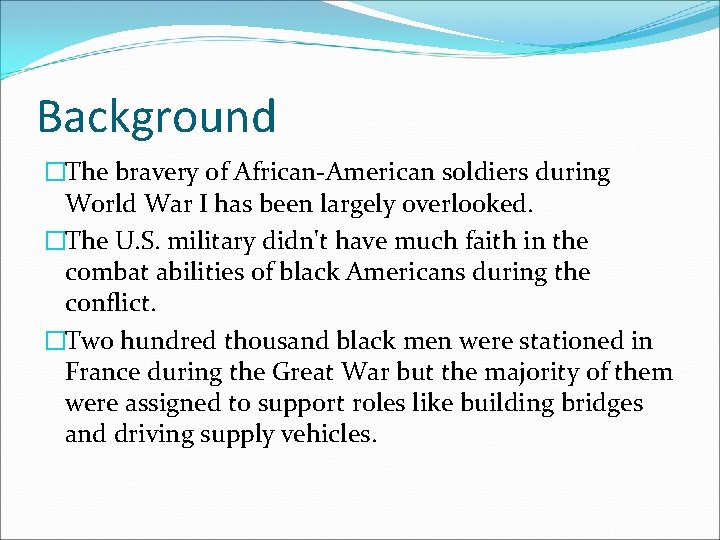 Background �The bravery of African-American soldiers during World War I has been largely overlooked.