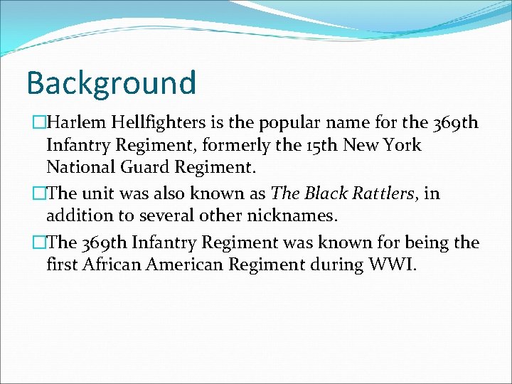Background �Harlem Hellfighters is the popular name for the 369 th Infantry Regiment, formerly