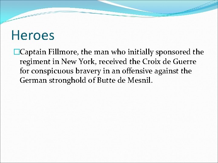 Heroes �Captain Fillmore, the man who initially sponsored the regiment in New York, received