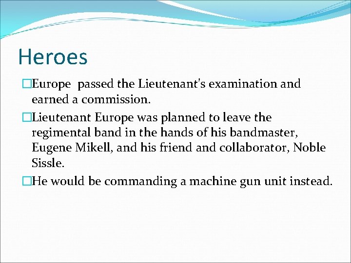 Heroes �Europe passed the Lieutenant’s examination and earned a commission. �Lieutenant Europe was planned