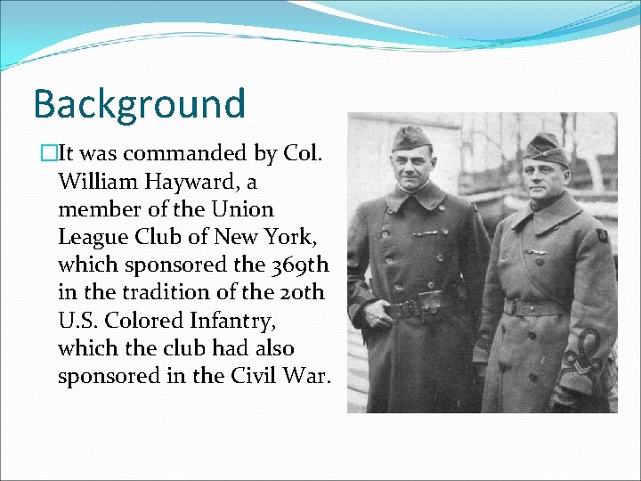 Background �It was commanded by Col. William Hayward, a member of the Union League