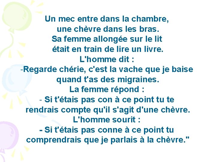 Un mec entre dans la chambre, une chèvre dans les bras. Sa femme allongée