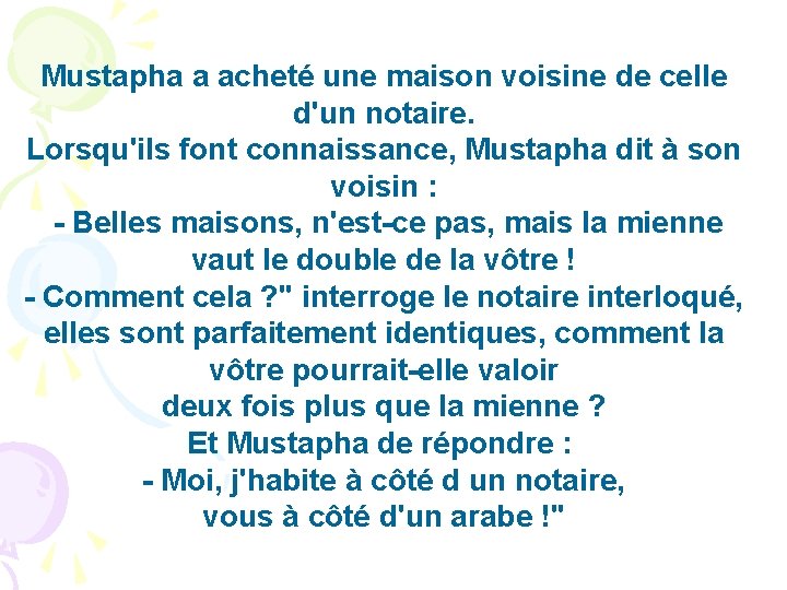 Mustapha a acheté une maison voisine de celle d'un notaire. Lorsqu'ils font connaissance, Mustapha