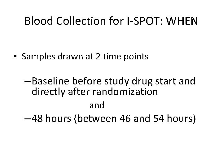 Blood Collection for I-SPOT: WHEN • Samples drawn at 2 time points – Baseline