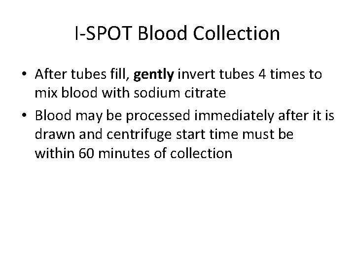 I-SPOT Blood Collection • After tubes fill, gently invert tubes 4 times to mix
