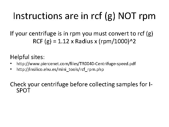 Instructions are in rcf (g) NOT rpm If your centrifuge is in rpm you