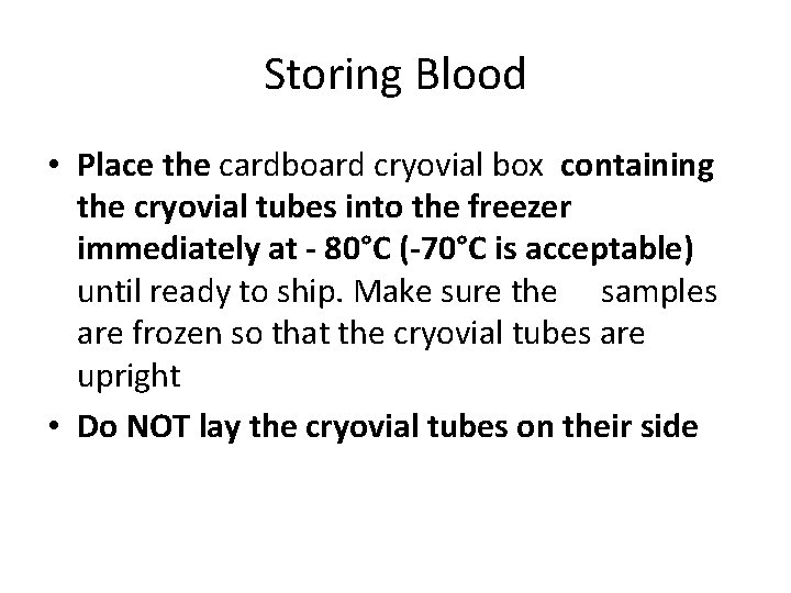 Storing Blood • Place the cardboard cryovial box containing the cryovial tubes into the