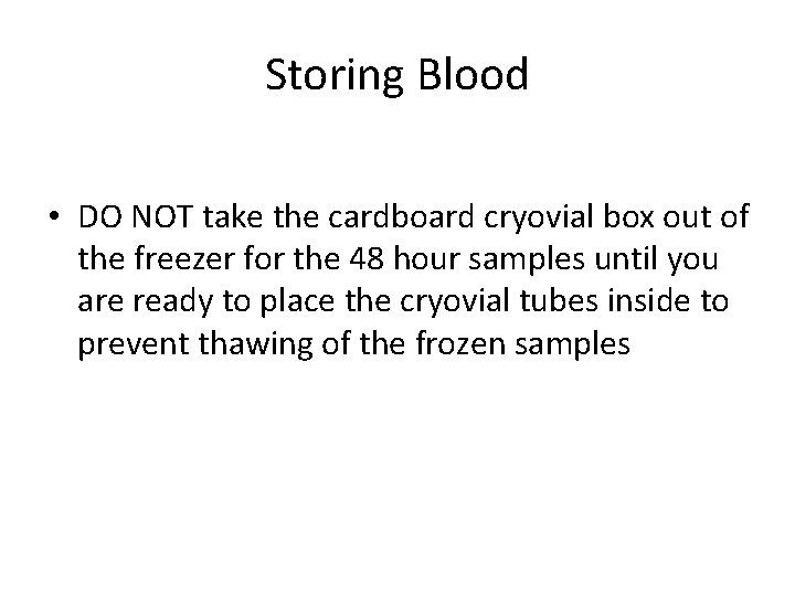 Storing Blood • DO NOT take the cardboard cryovial box out of the freezer