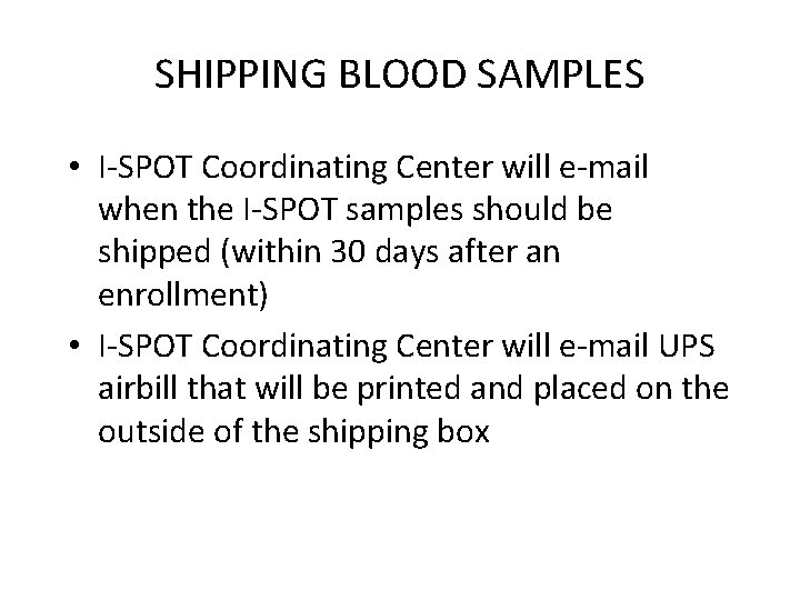 SHIPPING BLOOD SAMPLES • I-SPOT Coordinating Center will e-mail when the I-SPOT samples should